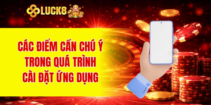 Các điểm cần chú ý trong quá trình cài đặt ứng dụng