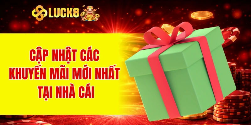 Cập nhật các khuyến mãi mới nhất tại nhà cái