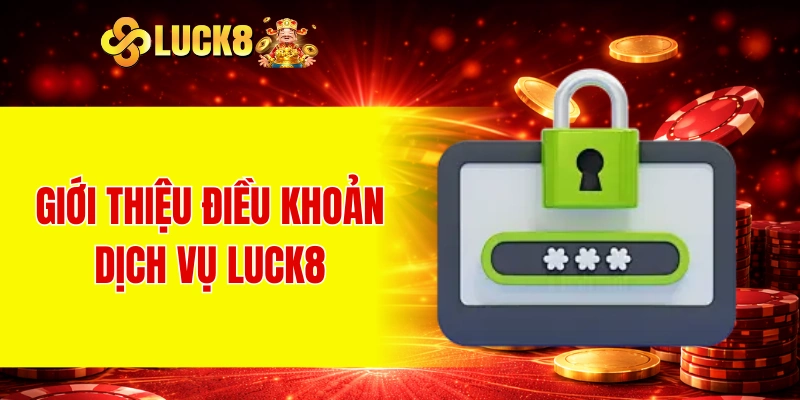 Giới thiệu điều khoản dịch vụ LUCK8