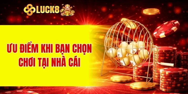 Ưu điểm khi bạn chọn chơi tại nhà cái